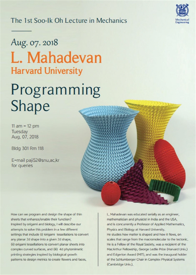 The 1st Soo-Ik Oh Distinguished Lecture in Mechanics, Aug. 07. 2018, L. Mahadevan (Harvard University), Programming Shape, Bldg 301 Rm 118
